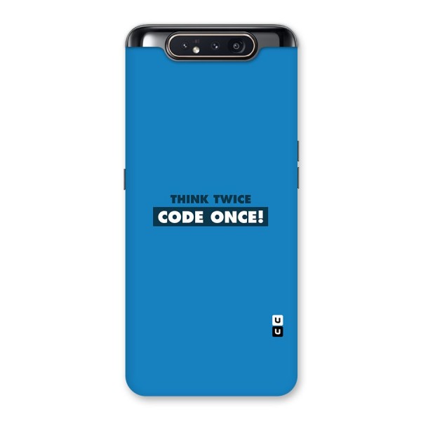 Think Twice Code Once Back Case for Galaxy A80