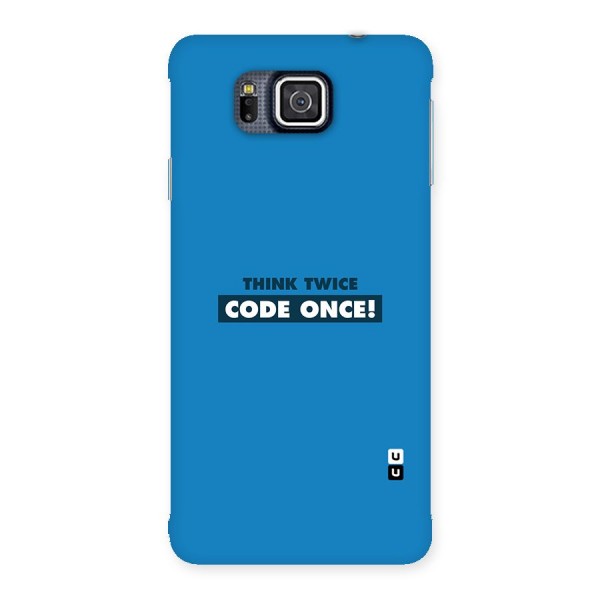 Think Twice Code Once Back Case for Galaxy Alpha