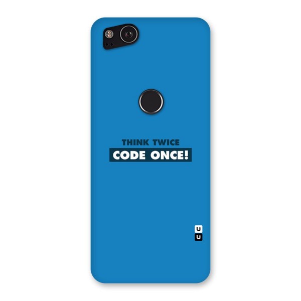 Think Twice Code Once Back Case for Google Pixel 2