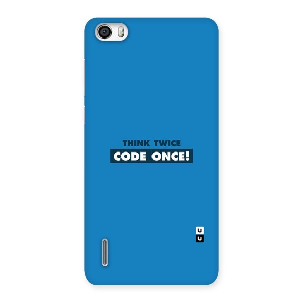 Think Twice Code Once Back Case for Honor 6