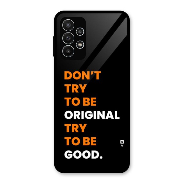 To Be Good Glass Back Case for Galaxy A23