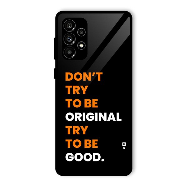 To Be Good Glass Back Case for Galaxy A73 5G