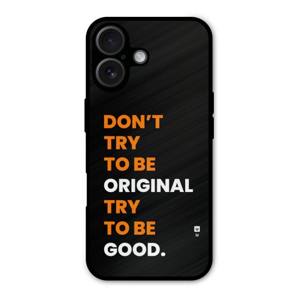 To Be Good Metal Back Case for iPhone 16