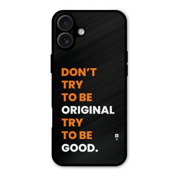 To Be Good Metal Back Case for iPhone 16 Plus