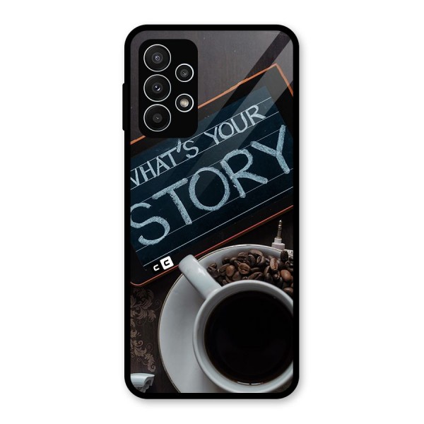 Whats Your Story Glass Back Case for Galaxy A23