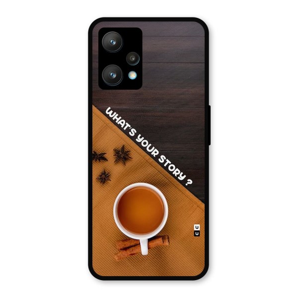 Whats Your Tea Story Metal Back Case for Realme 9