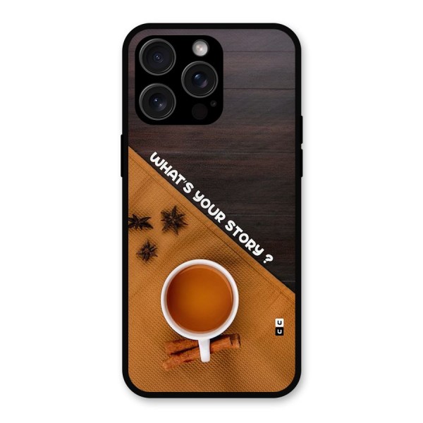 Whats Your Tea Story Metal Back Case for iPhone 15 Pro Max