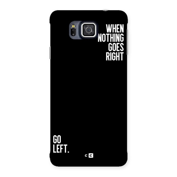 When Nothing Goes Right Back Case for Galaxy Alpha