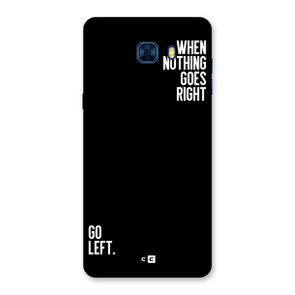 When Nothing Goes Right Back Case for Galaxy C7 Pro