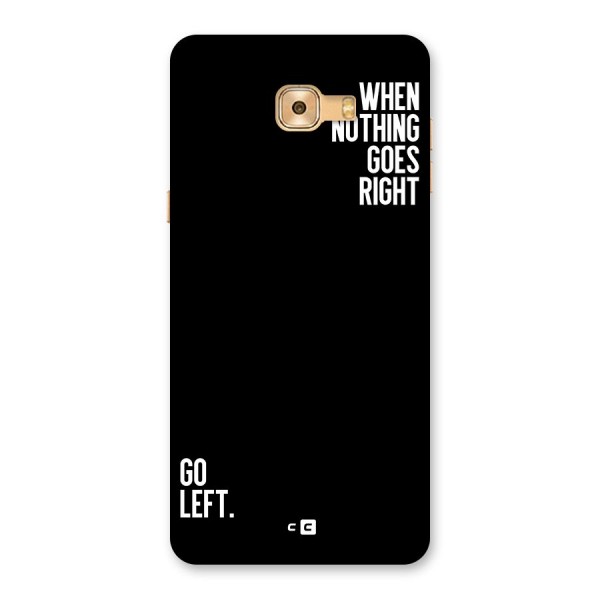 When Nothing Goes Right Back Case for Galaxy C9 Pro