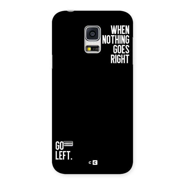 When Nothing Goes Right Back Case for Galaxy S5 Mini