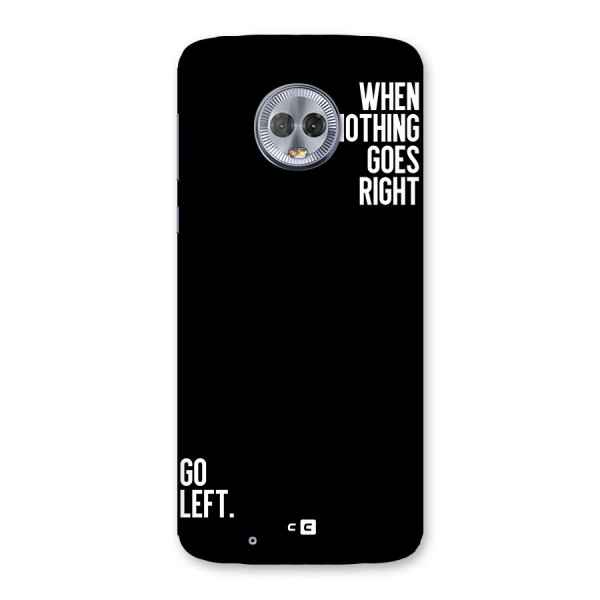 When Nothing Goes Right Back Case for Moto G6