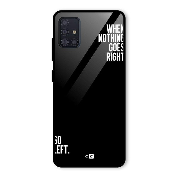 When Nothing Goes Right Glass Back Case for Galaxy A51