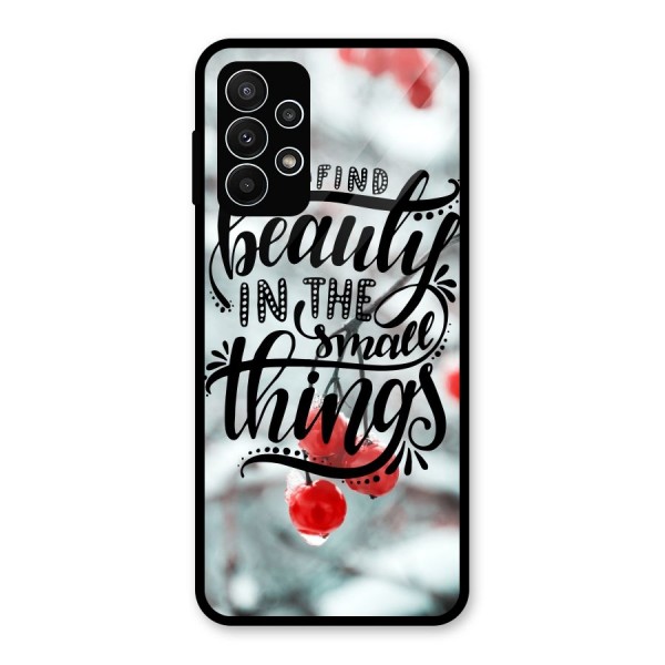 Beauty in Small Things Glass Back Case for Galaxy A23