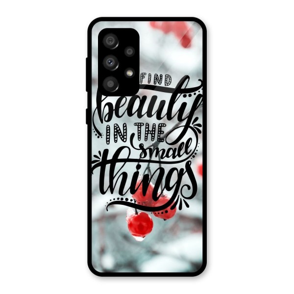 Beauty in Small Things Glass Back Case for Galaxy A32