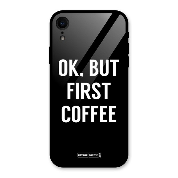 But First Coffee Glass Back Case for XR