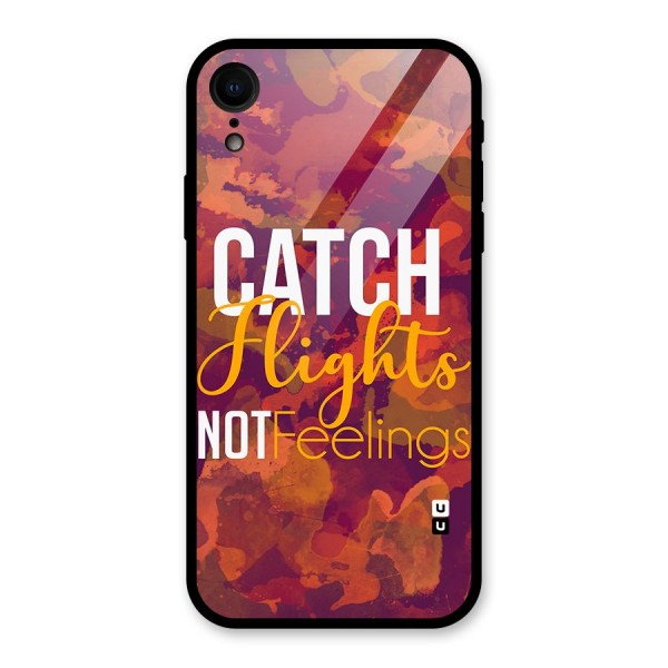 Catch Flights Not Feelings Glass Back Case for XR