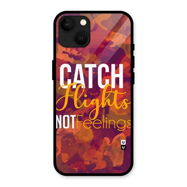 Catch Flights Not Feelings Glass Back Case for iPhone 13