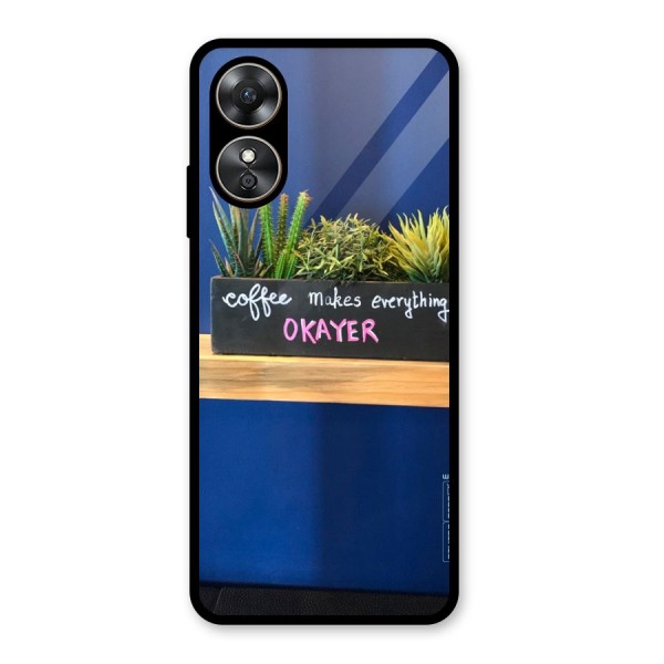 Coffee Makes Everything Okayer Glass Back Case for Oppo A17