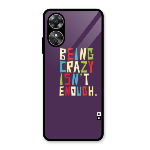 Crazy Isnt Enough Glass Back Case for Oppo A17