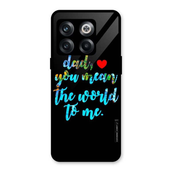 Dad You Mean World to Me Glass Back Case for OnePlus 10T