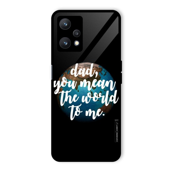 Dad You Mean World to Mes Glass Back Case for Realme 9 Pro 5G
