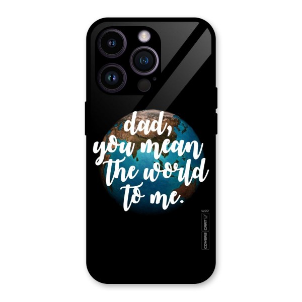 Dad You Mean World to Mes Glass Back Case for iPhone 14 Pro