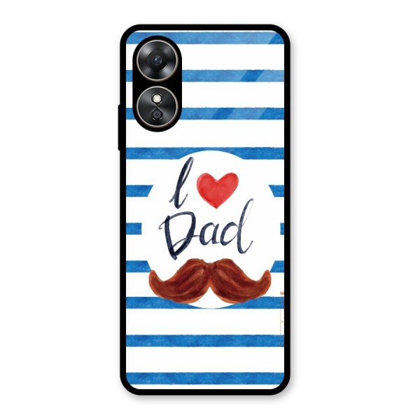 I Love Dad Glass Back Case for Oppo A17