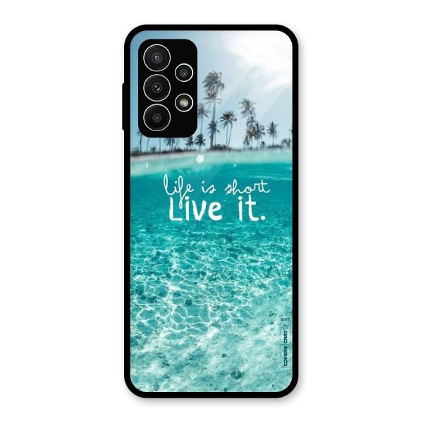 Life Is Short Glass Back Case for Galaxy A23