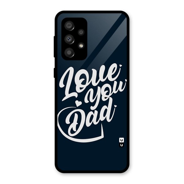 Love You Dad Glass Back Case for Galaxy A32