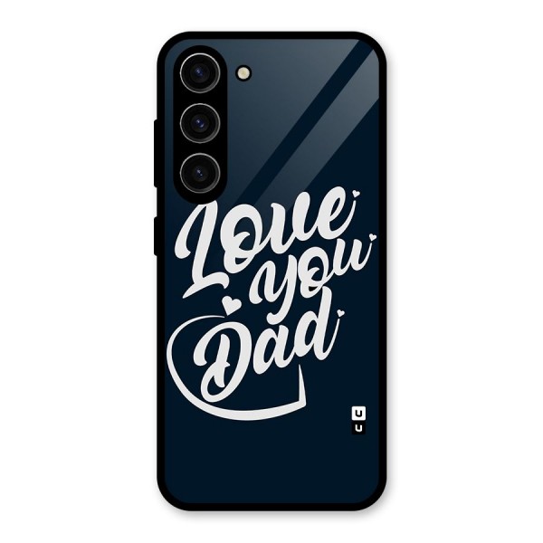 Love You Dad Glass Back Case for Galaxy S23