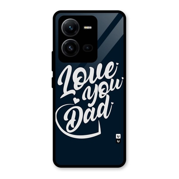 Love You Dad Glass Back Case for Vivo V25