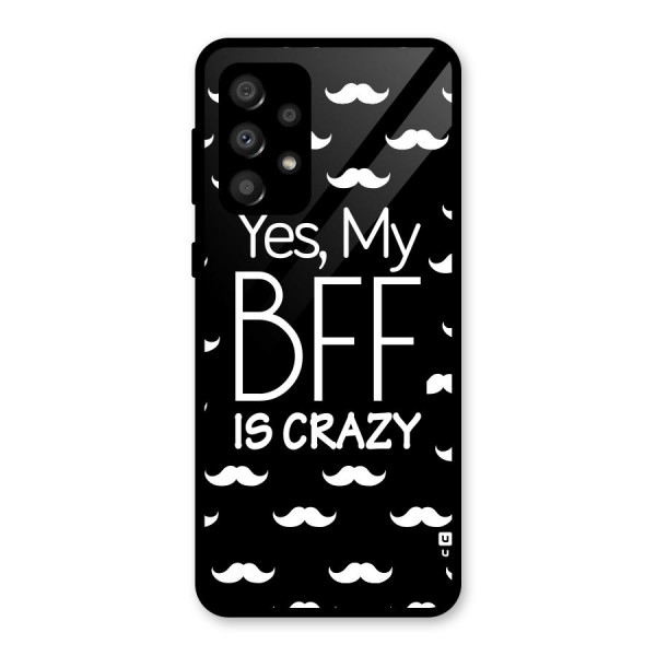 My Bff Is Crazy Glass Back Case for Galaxy A32