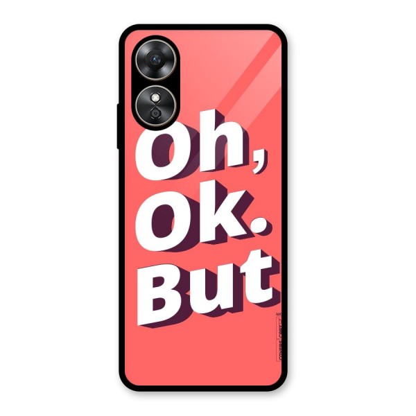 Oh Ok But Glass Back Case for Oppo A17