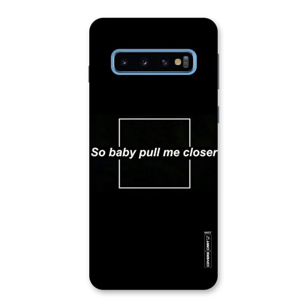 Pull Me Closer Back Case for Galaxy S10