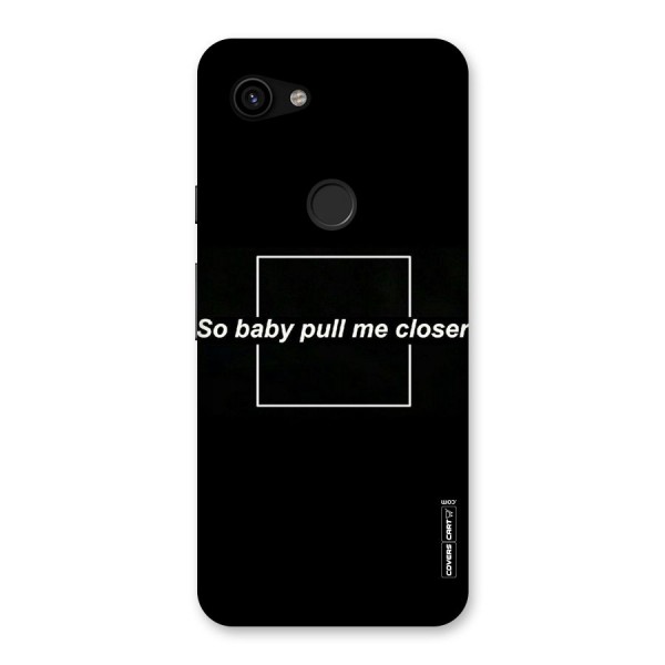 Pull Me Closer Back Case for Google Pixel 3a