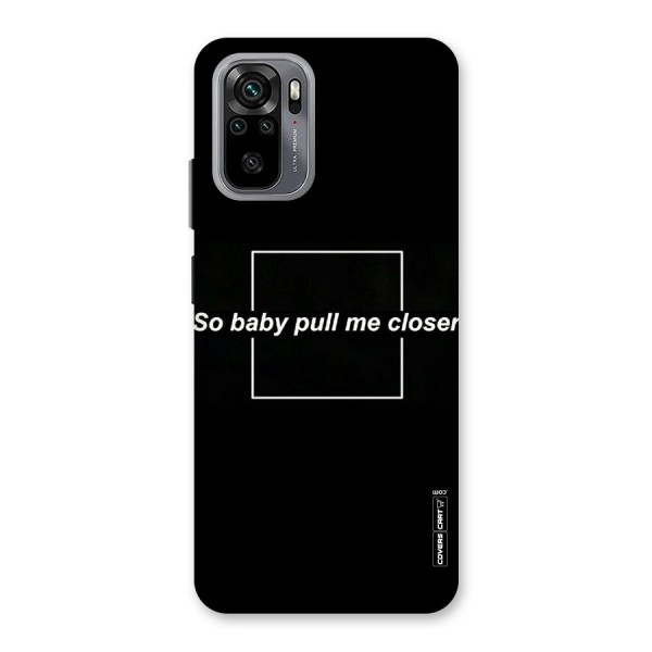 Pull Me Closer Back Case for Redmi Note 10