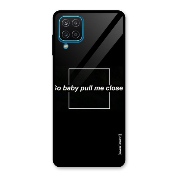 Pull Me Closer Glass Back Case for Galaxy A12