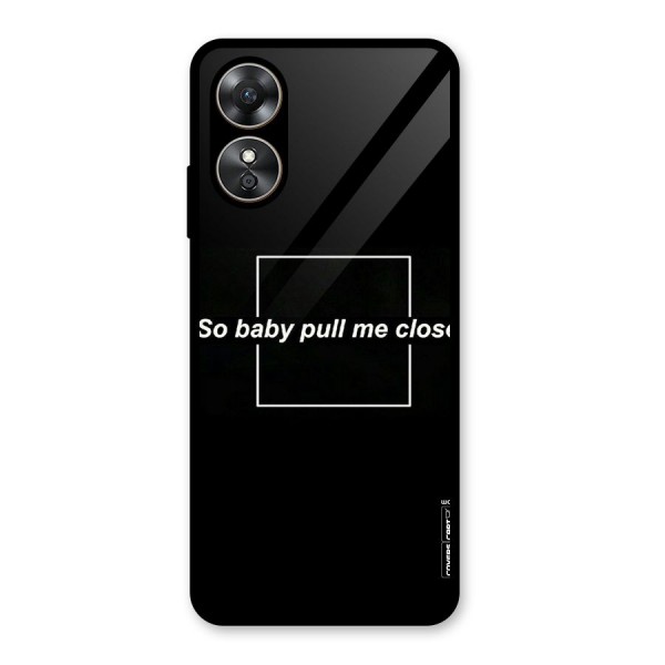 Pull Me Closer Glass Back Case for Oppo A17