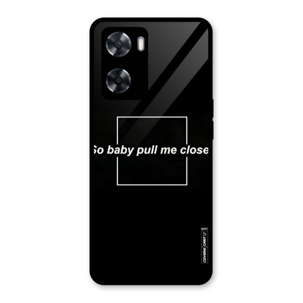 Pull Me Closer Glass Back Case for Oppo A57 2022