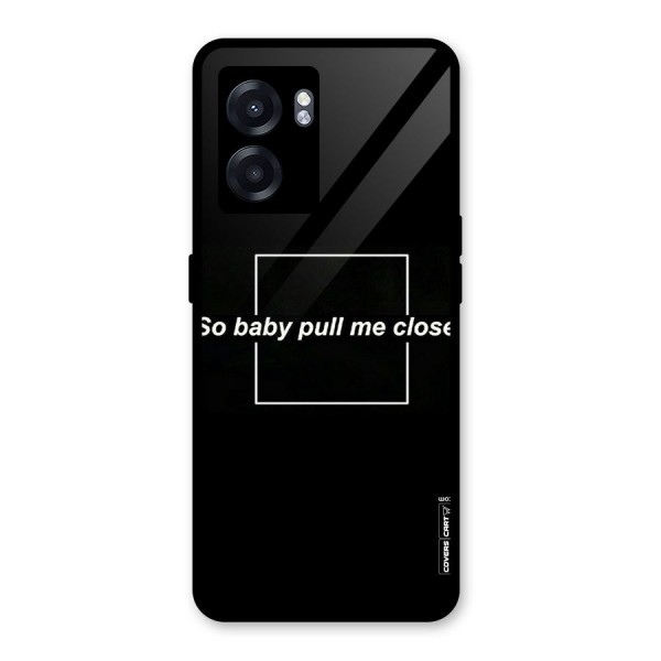 Pull Me Closer Glass Back Case for Oppo K10 (5G)