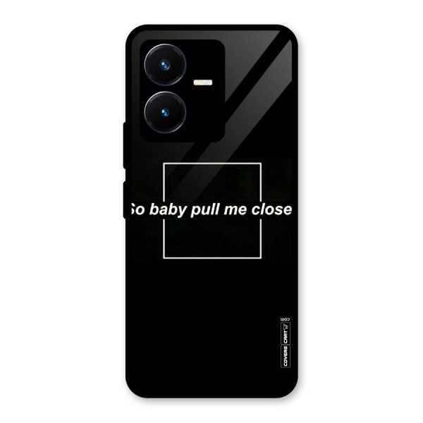 Pull Me Closer Glass Back Case for Vivo Y22