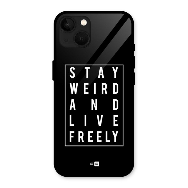 Stay Weird Live Freely Glass Back Case for iPhone 13