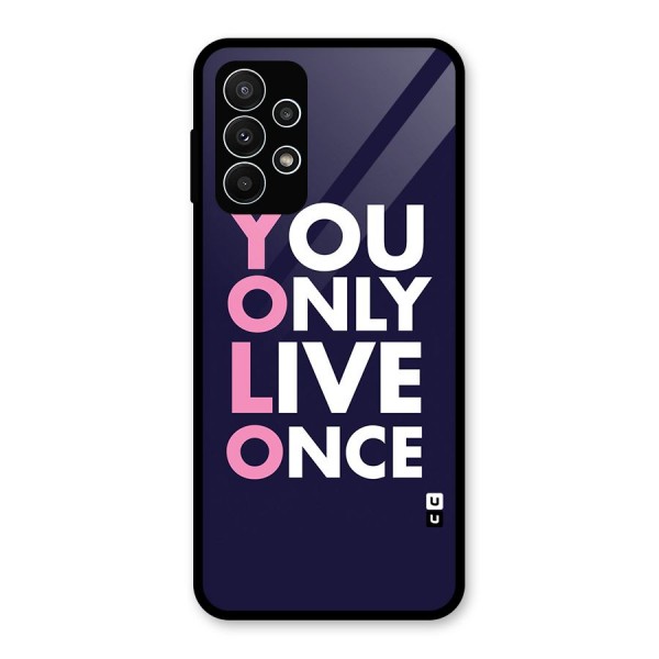 You Live Only Once Glass Back Case for Galaxy A23